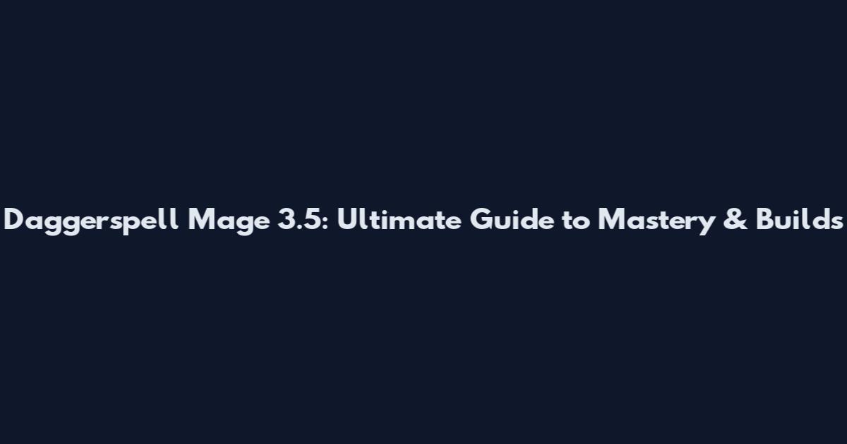 Daggerspell Mage 3.5: Ultimate Guide to Mastery & Builds