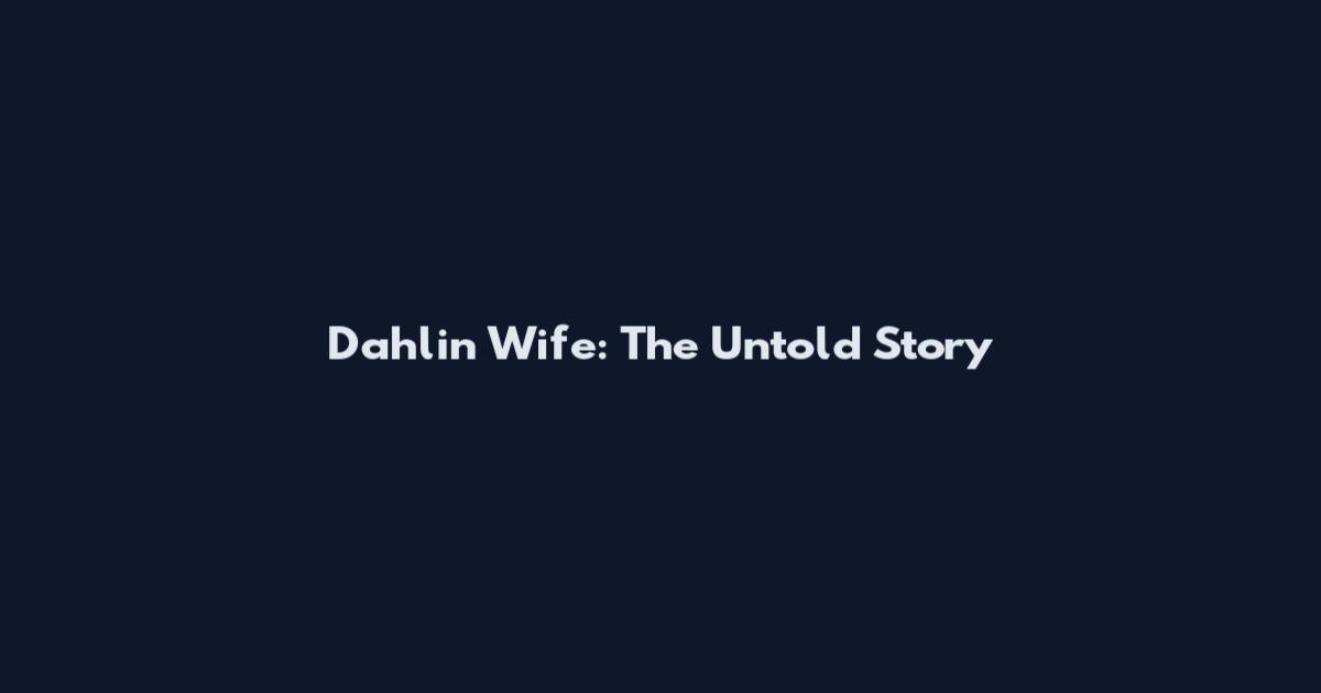 Dahlin Wife: The Untold Story