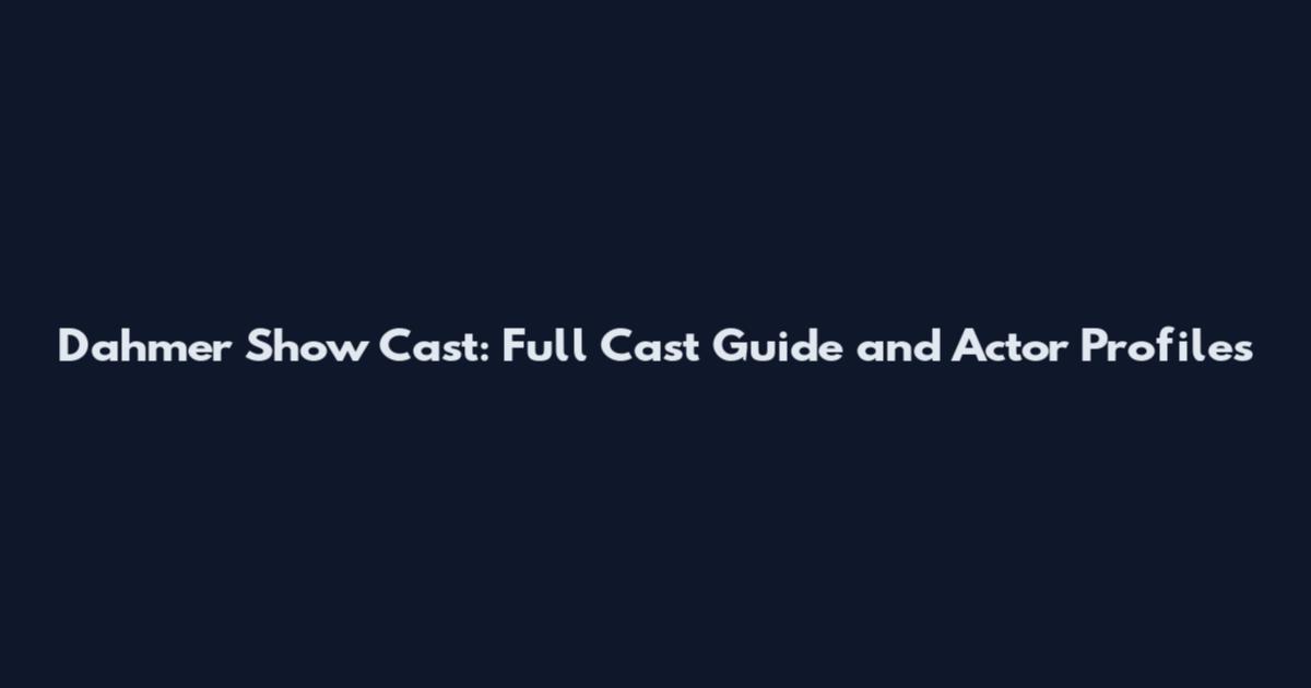 Dahmer Show Cast: Full Cast Guide and Actor Profiles