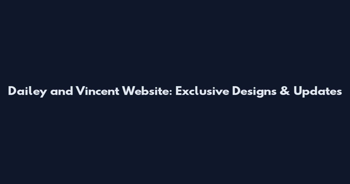 Dailey and Vincent Website: Exclusive Designs & Updates
