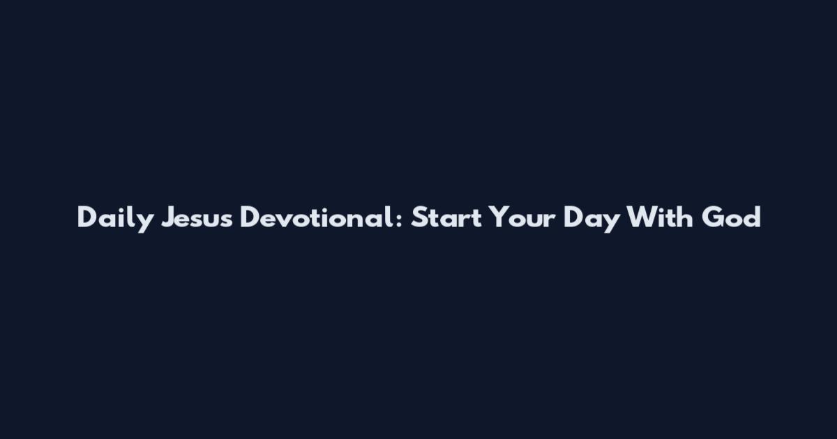 Daily Jesus Devotional: Start Your Day With God