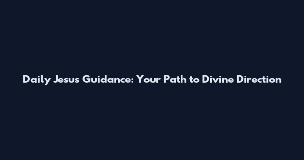 Daily Jesus Guidance: Your Path to Divine Direction
