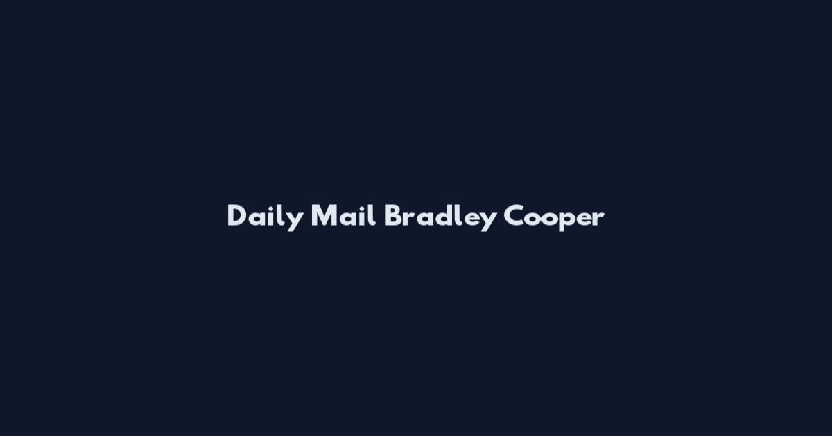 Daily Mail Bradley Cooper