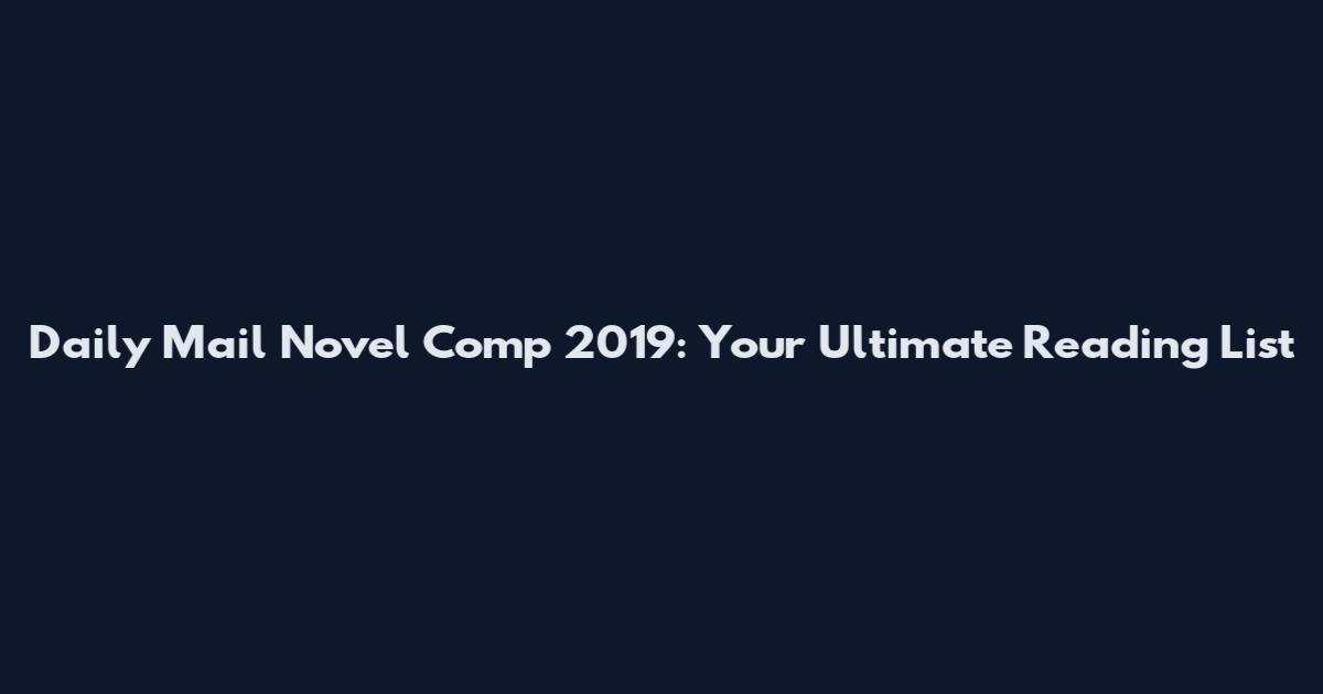 Daily Mail Novel Comp 2019: Your Ultimate Reading List