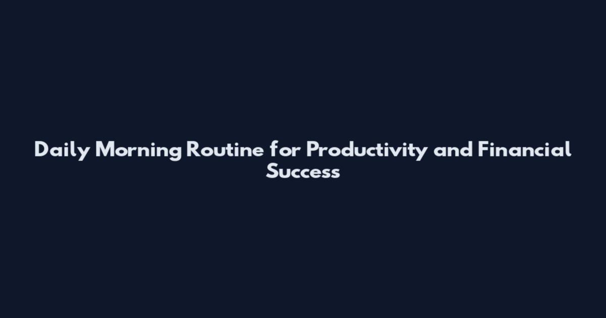 Daily Morning Routine for Productivity and Financial Success