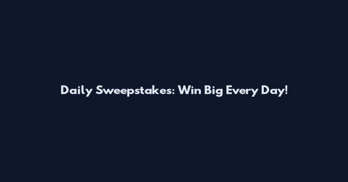 Daily Sweepstakes: Win Big Every Day!