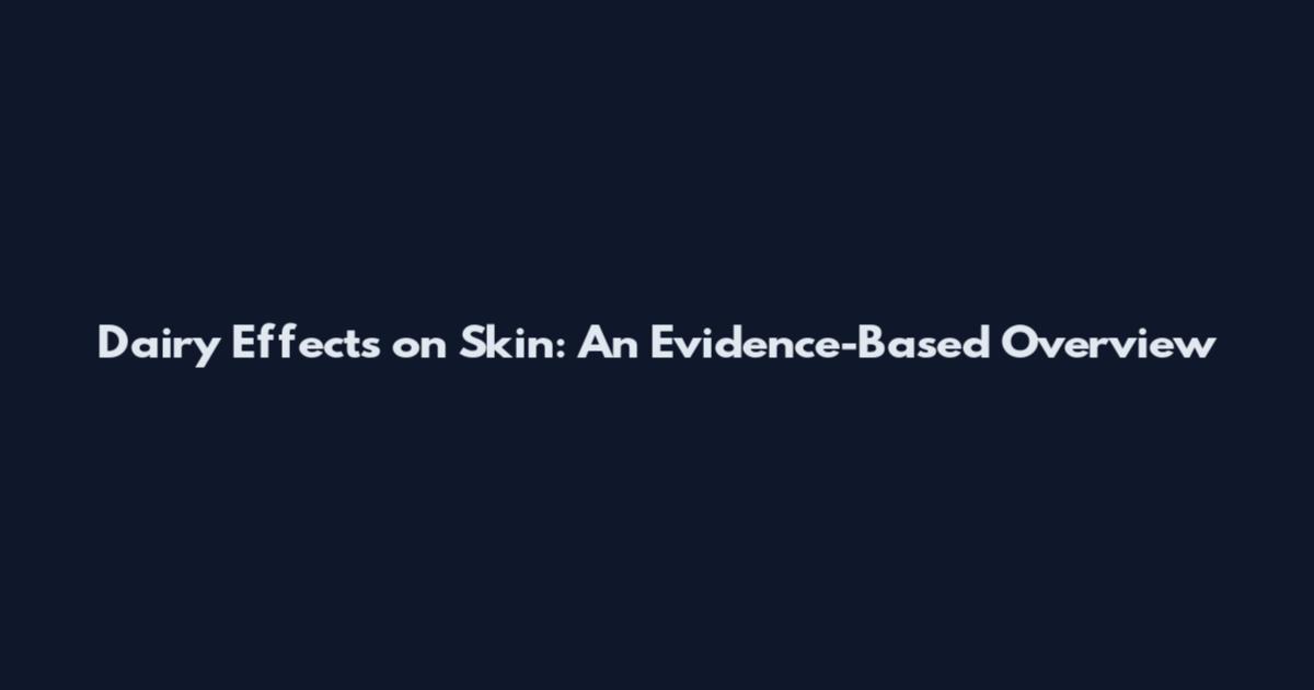 Dairy Effects on Skin: An Evidence-Based Overview