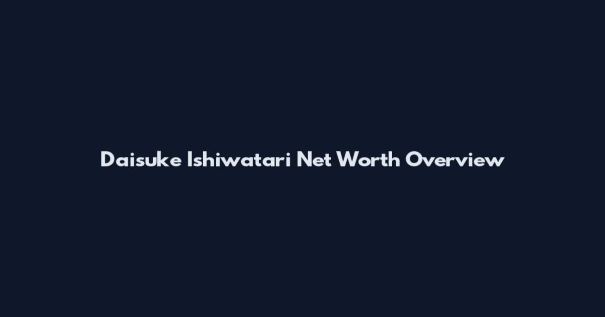 Daisuke Ishiwatari Net Worth Overview