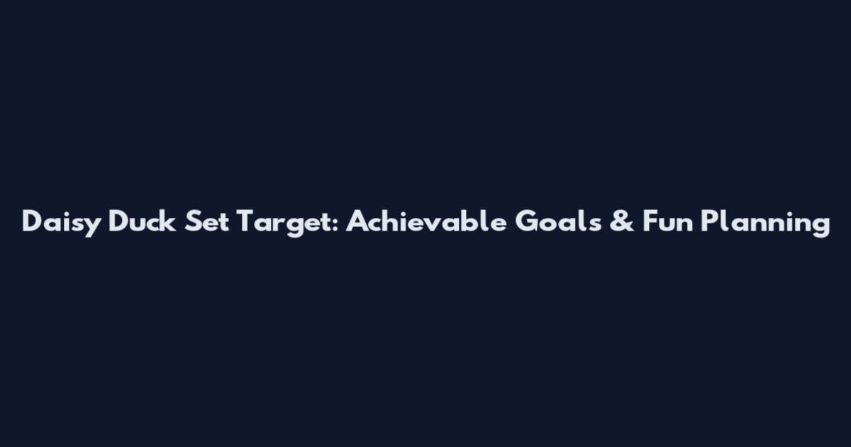 Daisy Duck Set Target: Achievable Goals & Fun Planning
