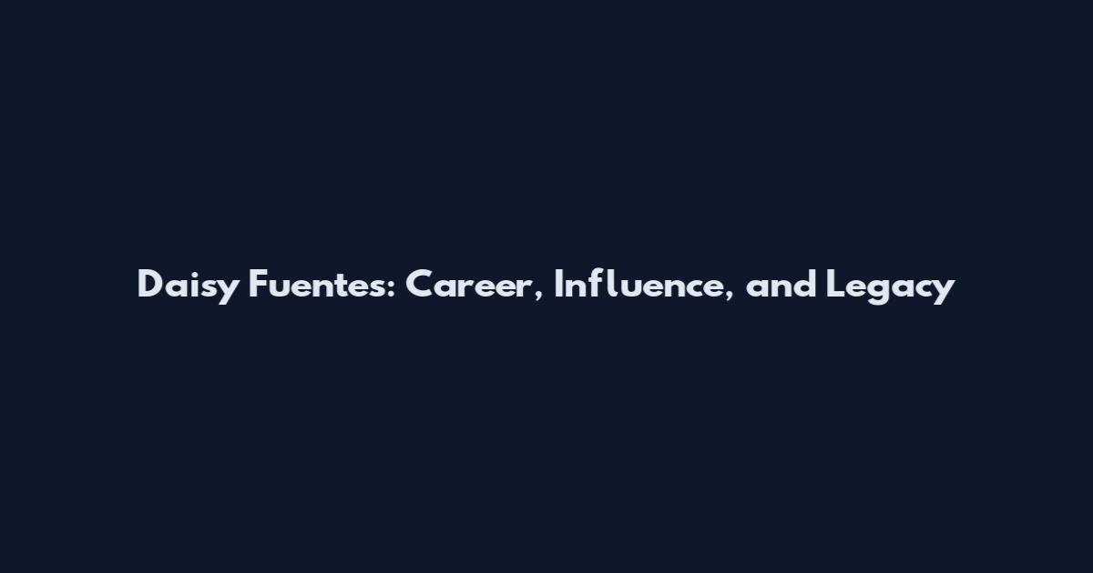 Daisy Fuentes: Career, Influence, and Legacy