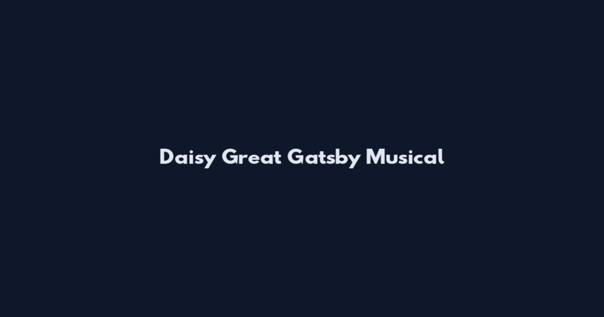 Daisy Great Gatsby Musical