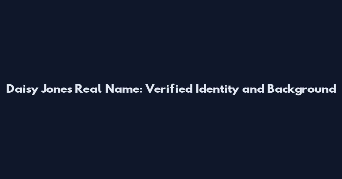 Daisy Jones Real Name: Verified Identity and Background