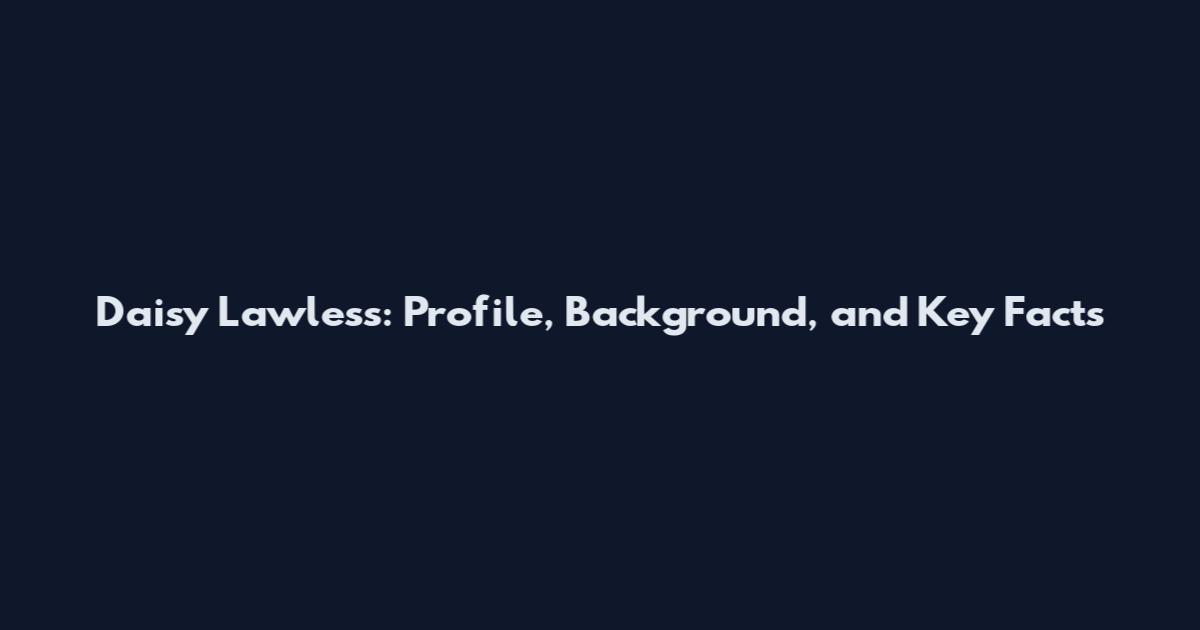 Daisy Lawless: Profile, Background, and Key Facts