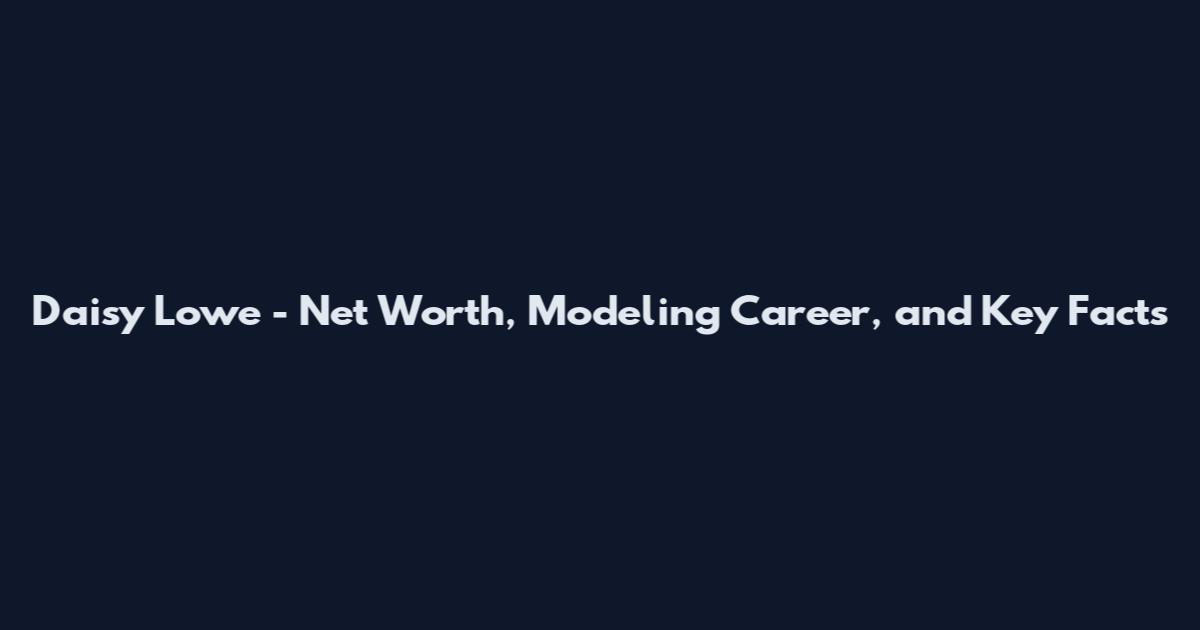 Daisy Lowe - Net Worth, Modeling Career, and Key Facts