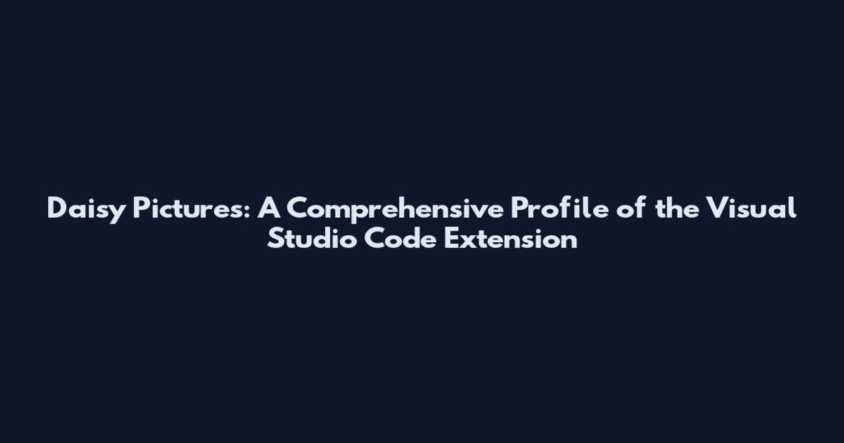 Daisy Pictures: A Comprehensive Profile of the Visual Studio Code Extension