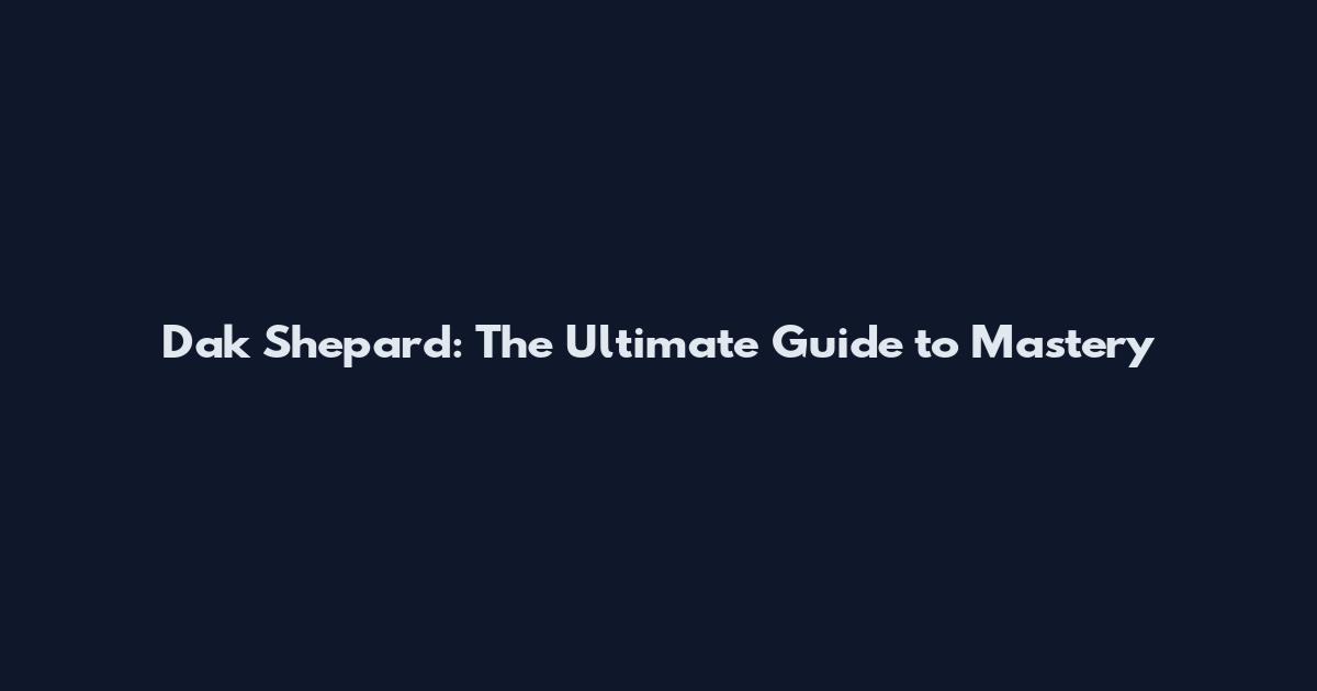 Dak Shepard: The Ultimate Guide to Mastery