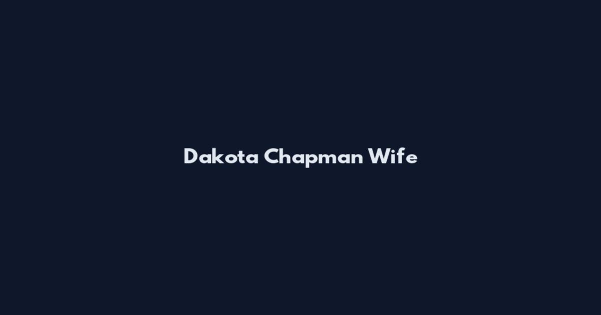 Dakota Chapman Wife