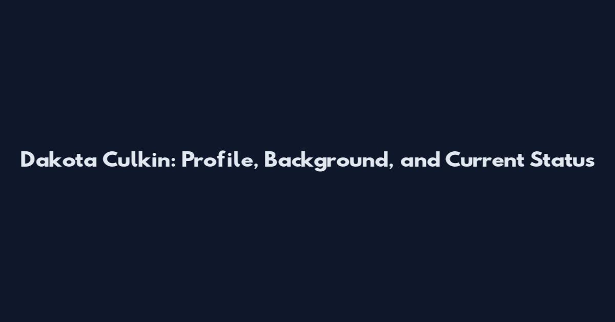 Dakota Culkin: Profile, Background, and Current Status