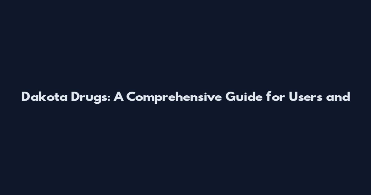Dakota Drugs: A Comprehensive Guide for Users and