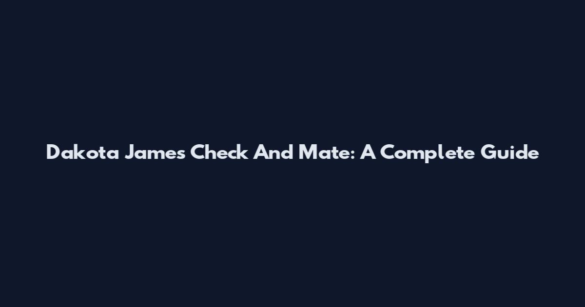 Dakota James Check And Mate: A Complete Guide