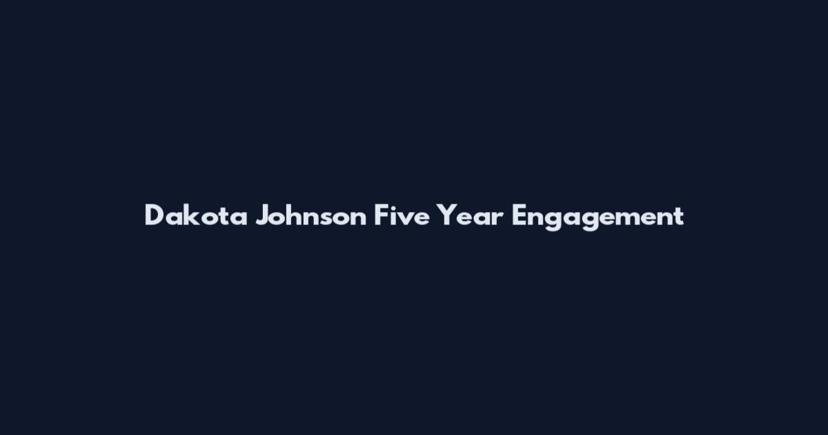 Dakota Johnson Five Year Engagement