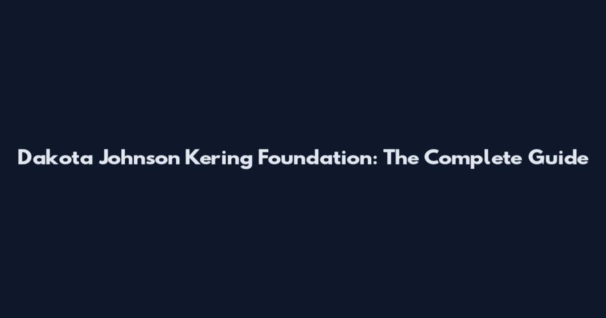 Dakota Johnson Kering Foundation: The Complete Guide