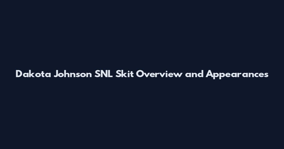 Dakota Johnson SNL Skit Overview and Appearances