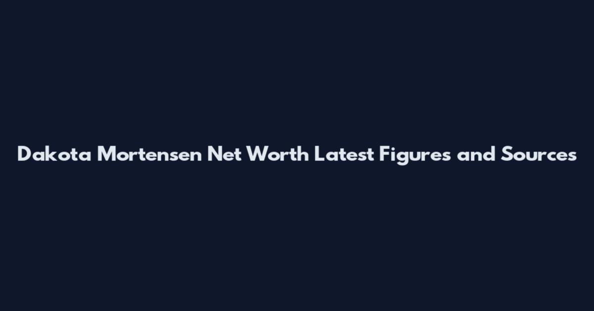 Dakota Mortensen Net Worth Latest Figures and Sources