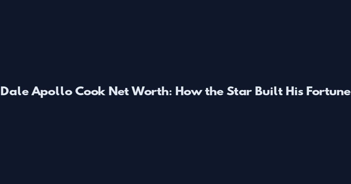Dale Apollo Cook Net Worth: How the Star Built His Fortune
