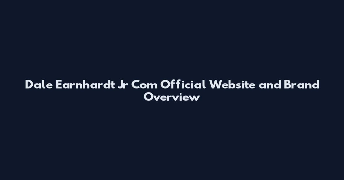Dale Earnhardt Jr Com Official Website and Brand Overview