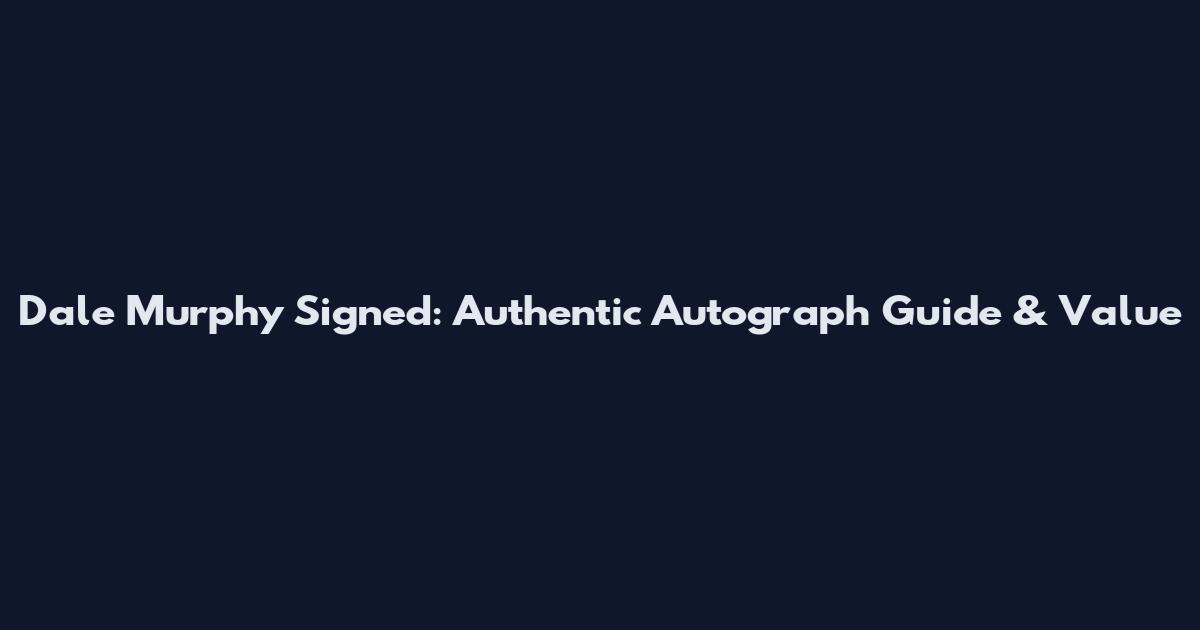 Dale Murphy Signed: Authentic Autograph Guide & Value