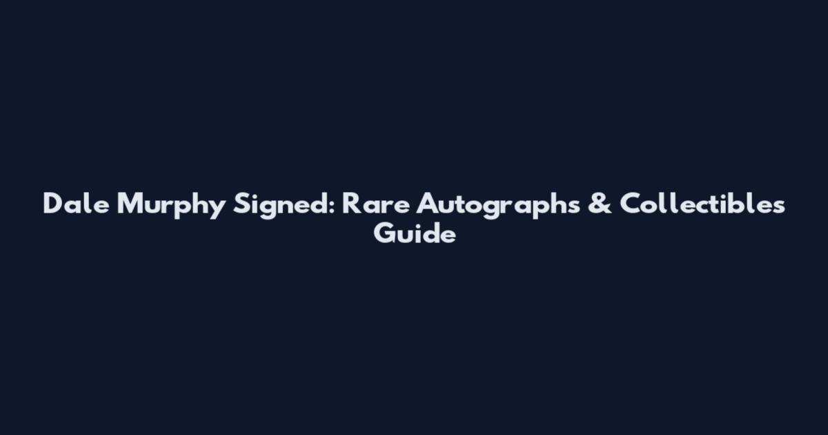 Dale Murphy Signed: Rare Autographs & Collectibles Guide