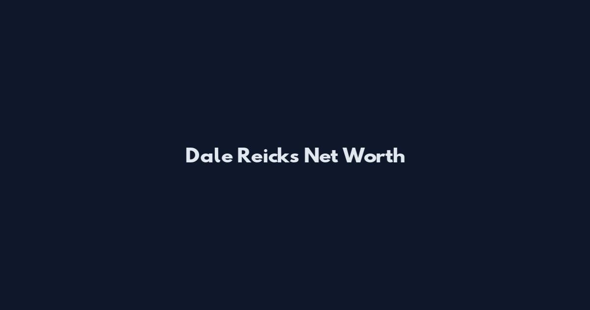 Dale Reicks Net Worth