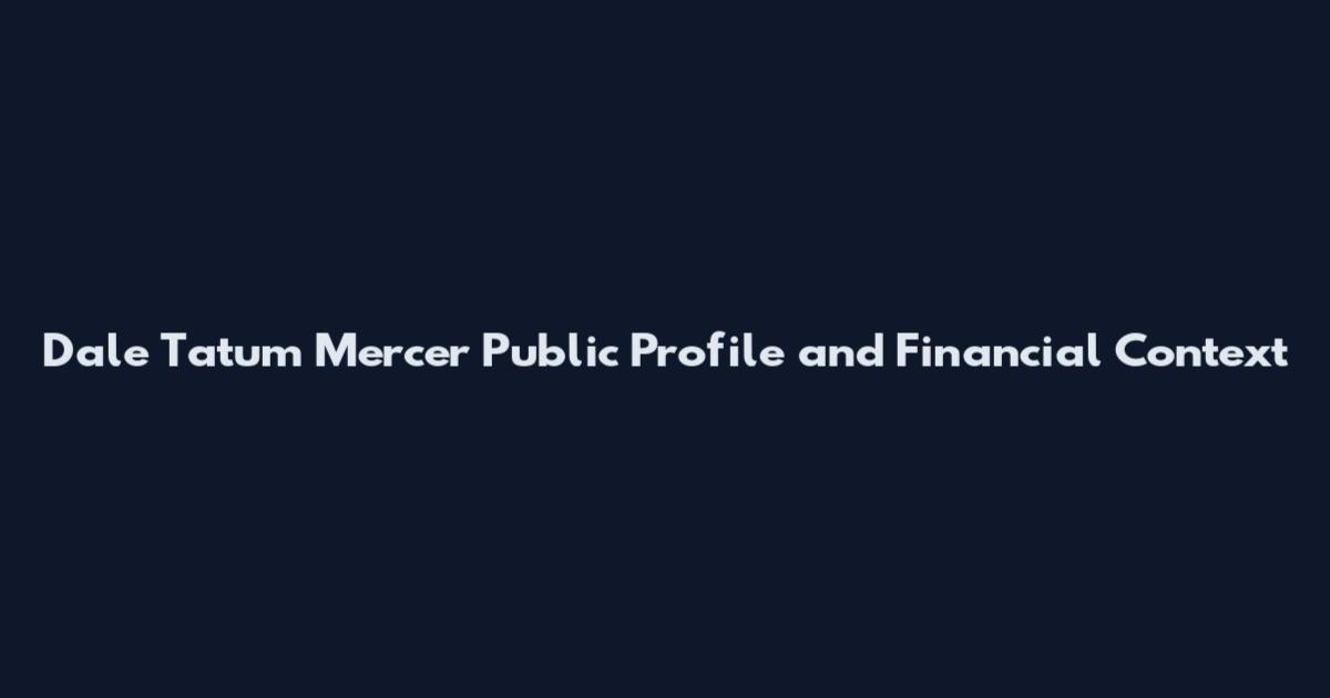 Dale Tatum Mercer Public Profile and Financial Context