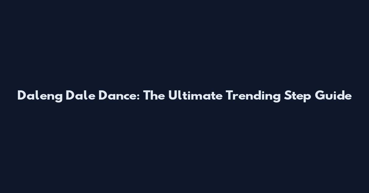 Daleng Dale Dance: The Ultimate Trending Step Guide