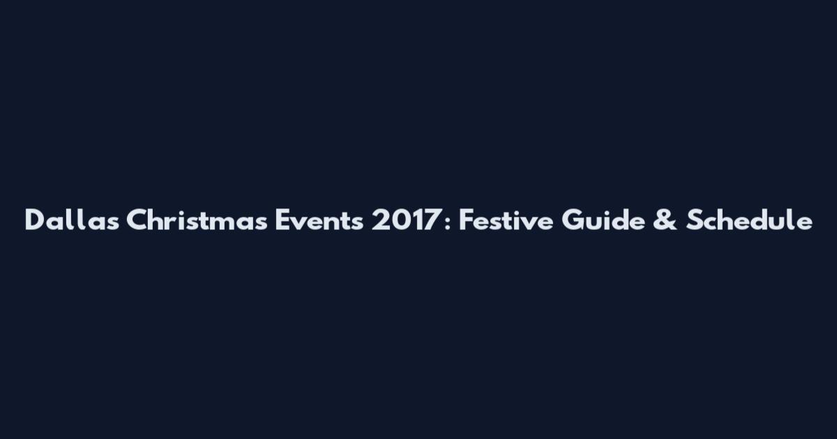 Dallas Christmas Events 2017: Festive Guide & Schedule