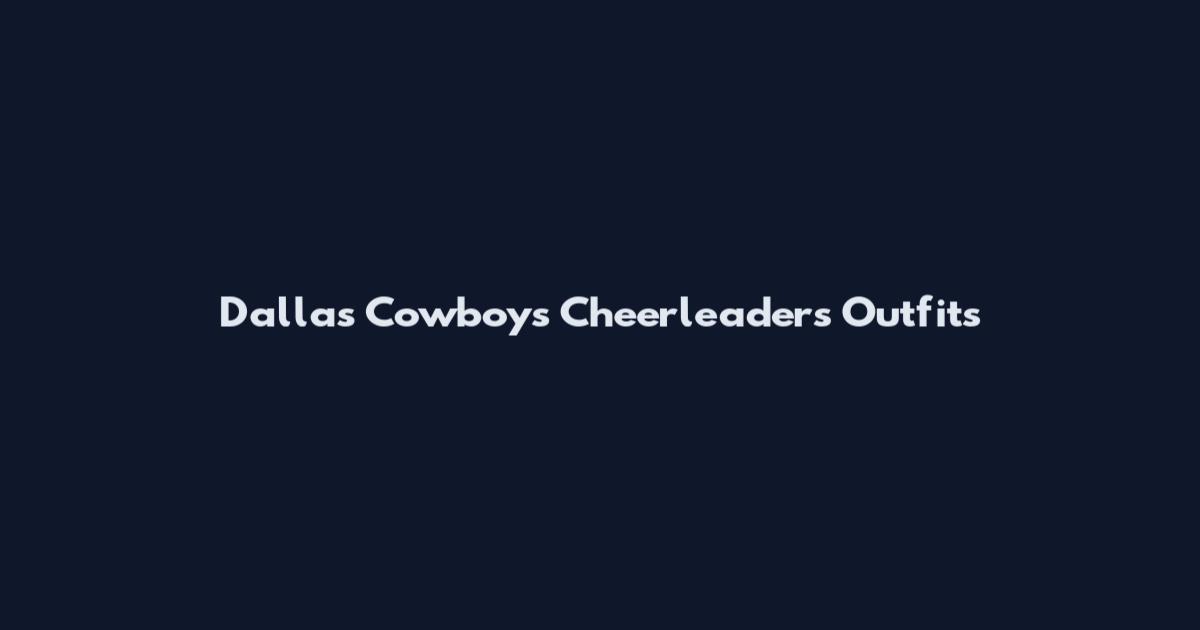Dallas Cowboys Cheerleaders Outfits