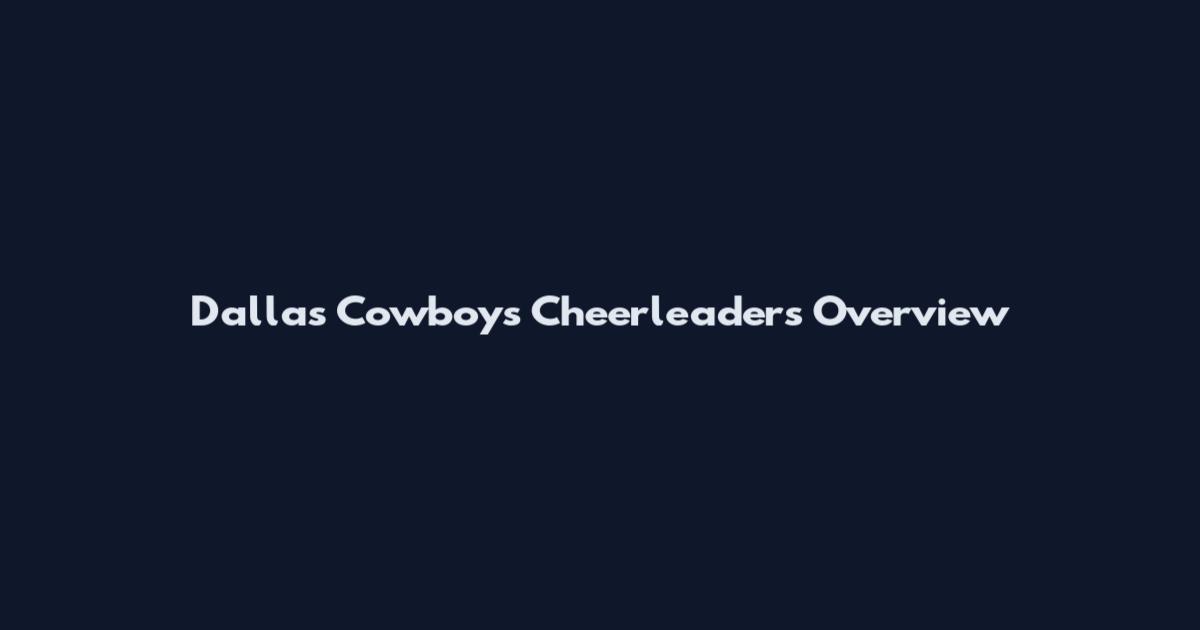 Dallas Cowboys Cheerleaders Overview