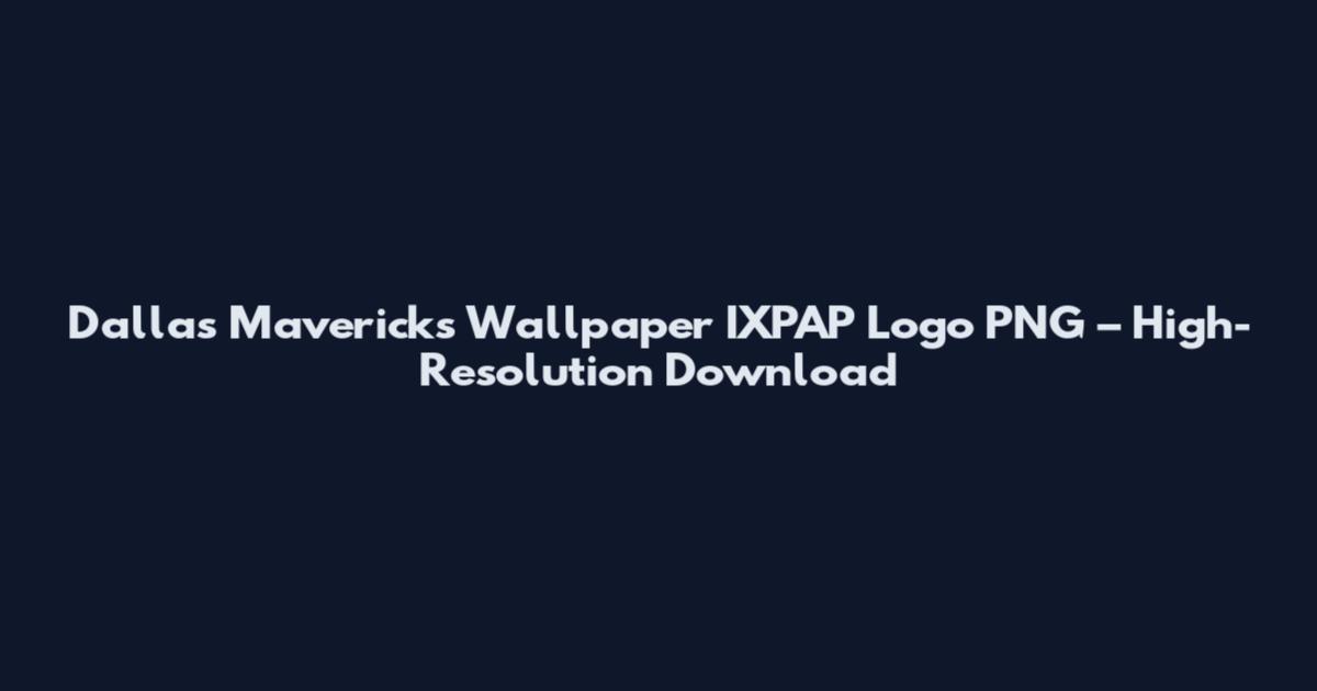 Dallas Mavericks Wallpaper IXPAP Logo PNG – High-Resolution Download