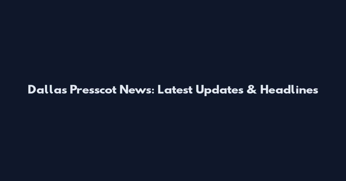 Dallas Presscot News: Latest Updates & Headlines