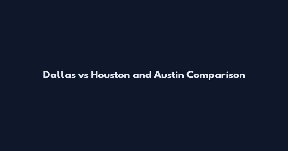 Dallas vs Houston and Austin Comparison