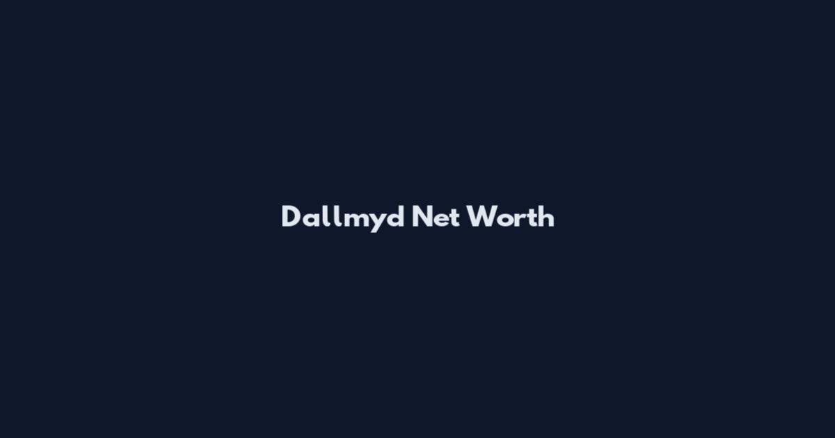 Dallmyd Net Worth