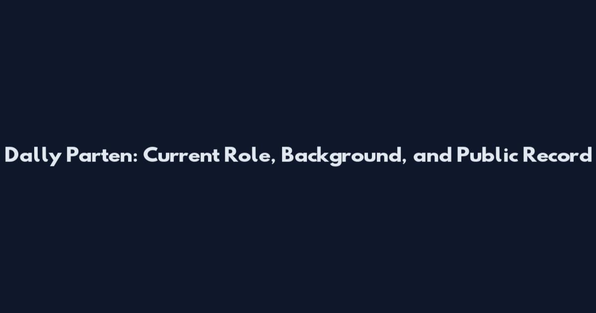 Dally Parten: Current Role, Background, and Public Record