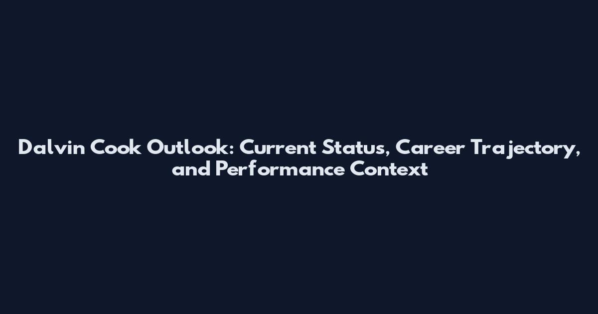 Dalvin Cook Outlook: Current Status, Career Trajectory, and Performance Context