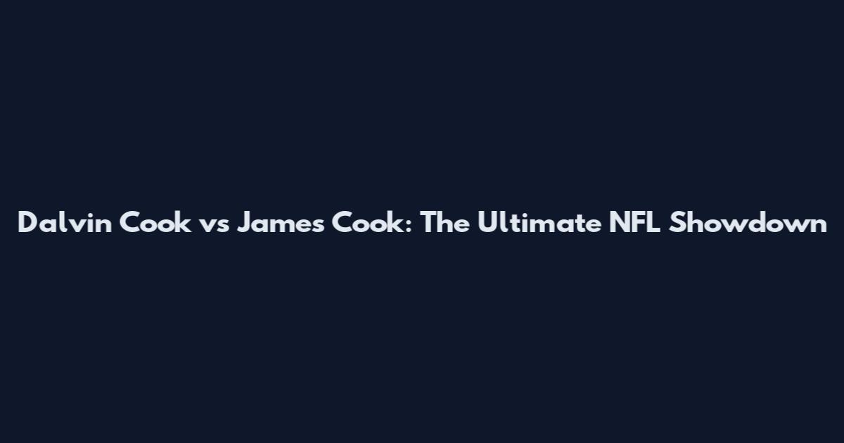 Dalvin Cook vs James Cook: The Ultimate NFL Showdown