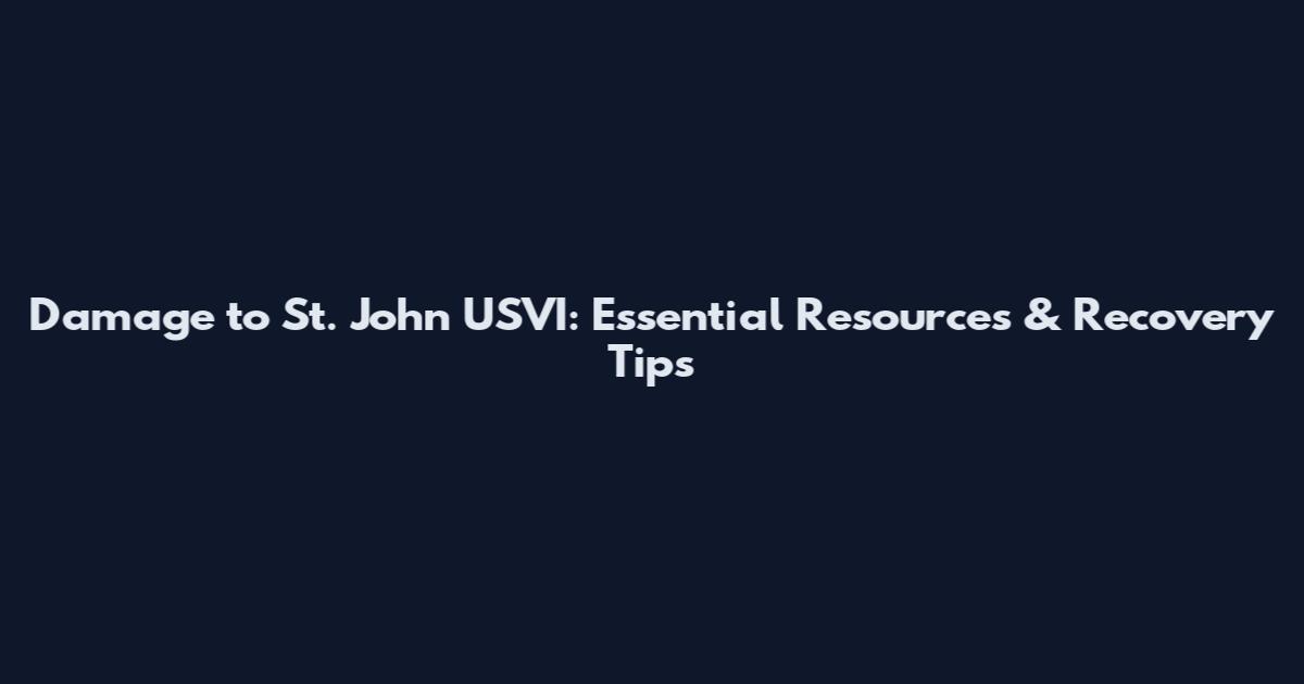 Damage to St. John USVI: Essential Resources & Recovery Tips