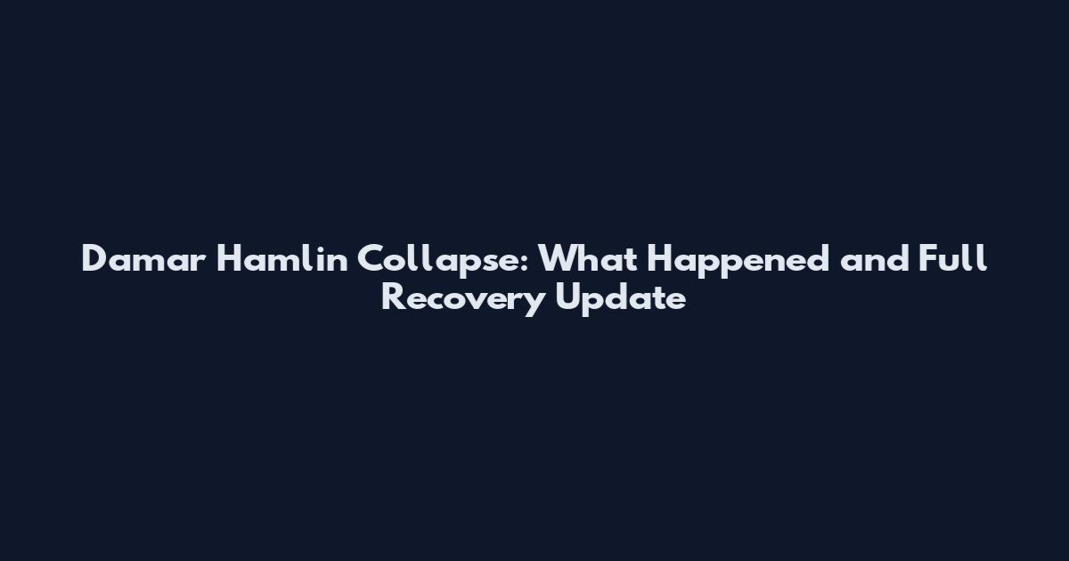 Damar Hamlin Collapse: What Happened and Full Recovery Update