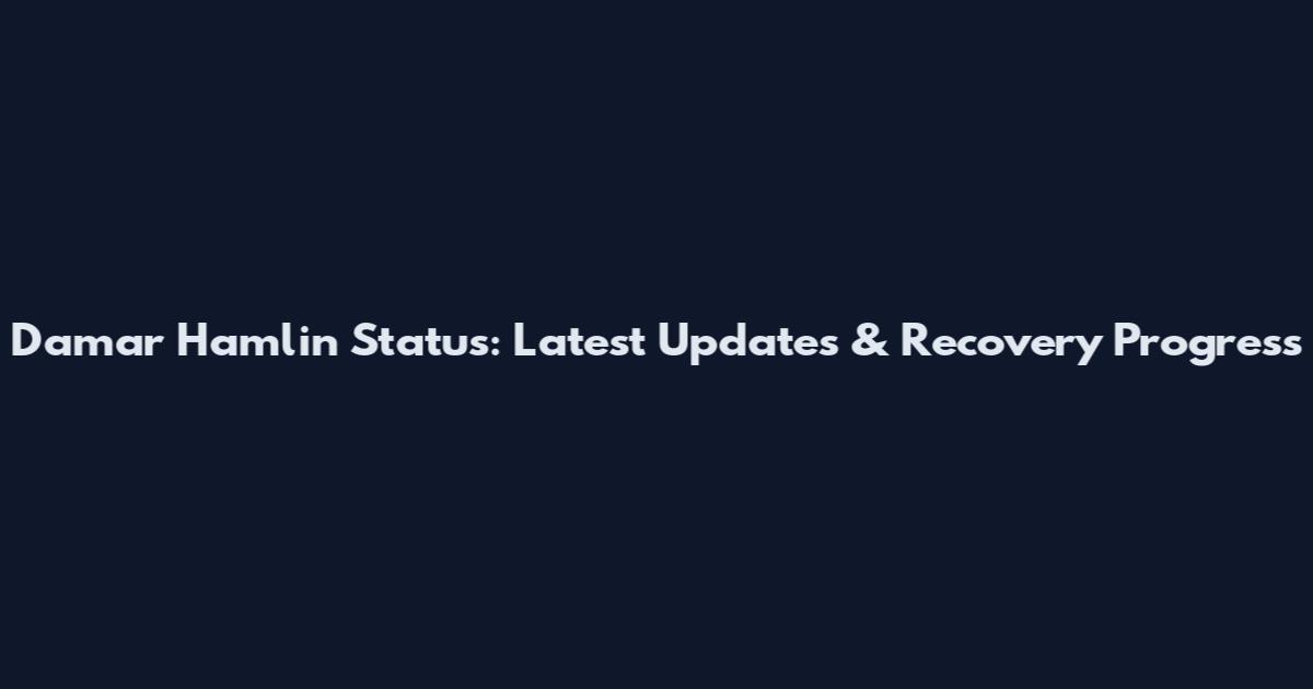 Damar Hamlin Status: Latest Updates & Recovery Progress