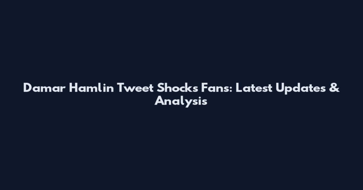 Damar Hamlin Tweet Shocks Fans: Latest Updates & Analysis