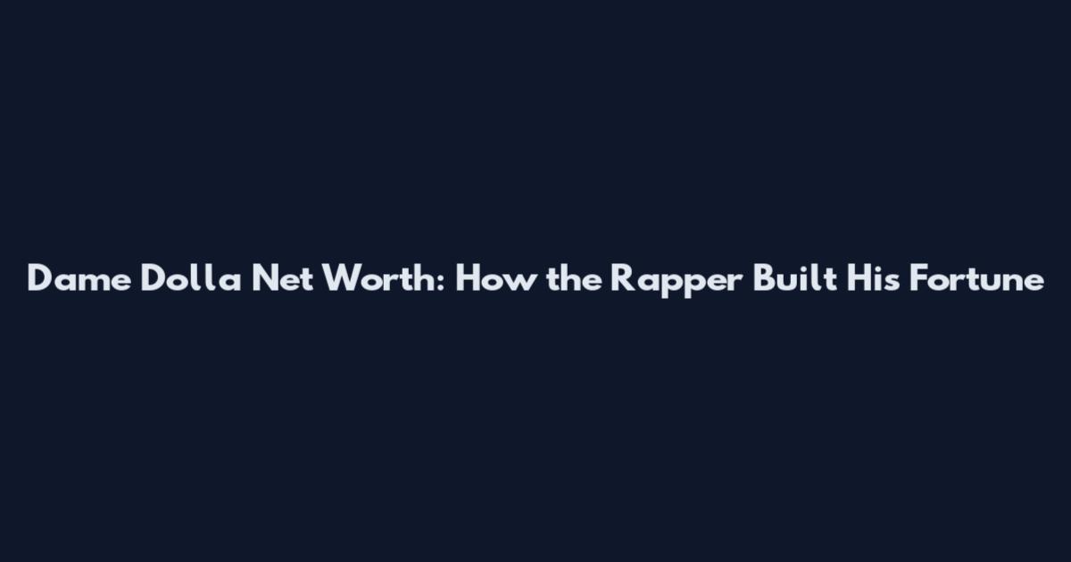 Dame Dolla Net Worth: How the Rapper Built His Fortune
